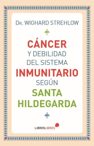 [9788415570745] Cáncer y debilidad del sistema inmunitario según Santa Hildegarda