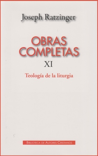 [9788422016090] Obras completas de Joseph Ratzinger. XI: Teología de la liturgia