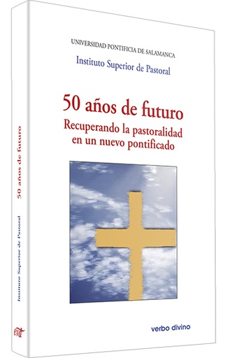 [9788490730713] 50 años de futuro. Recuperando la pastoralidad en un nuevo pontificado