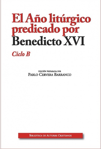 [9788422020011] El Año litúrgico predicado por Benedicto XVI Ciclo B