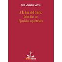 [9788417185176] A la luz del fruto: Ocho días de Ejercicios espirituales