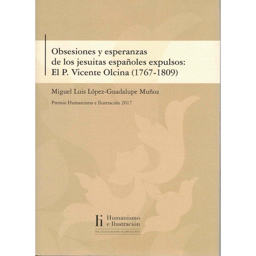 [9788495269850] Obsesiones y esperanzas de los jesuitas españoles expulsos: El P. Vicente Olcina (1767-1809)