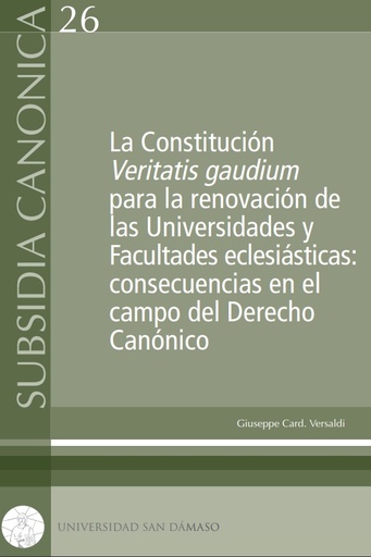 [9788417561017] La Constitución Veritatis gaudium para la renovación de las Universidades y facultades eclesiásticas: consecuencias en el campo del derecho canónico