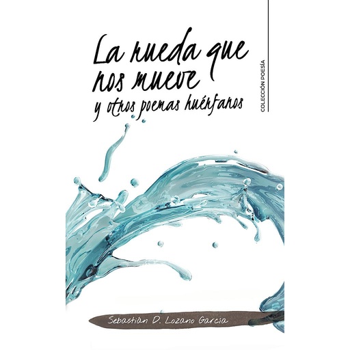 [9788418369605] La rueda que nos mueve y otros poemas huérfanos