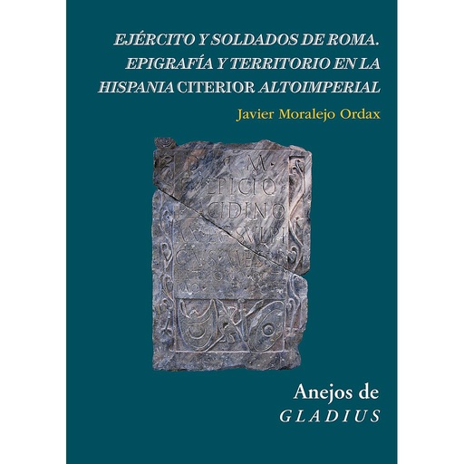 [13249] Ejército y soldados de Roma : epigrafía y territorio en la Hispania Citerior altoimperial