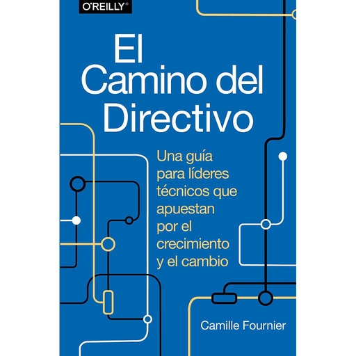 El camino del directivo. Una guía para líderes técnicos que apuestan por el crecimiento y el cambio.