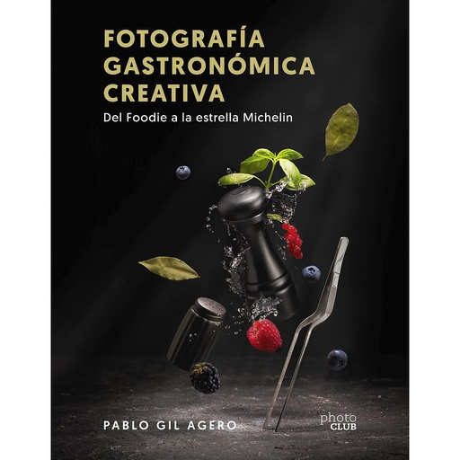 [9788441547896] Fotografía gastronómica creativa. Del Foodie a la estrella Michelin