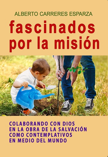 [9788496282285] Fascinados por la misión. Colaborando con Dios en la obra de la salvación como contemplativos en el mundo.