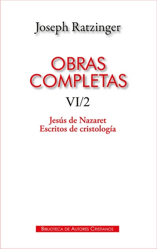 [9788422021971] Obras completas de Joseph Ratzinger. VI/2: Jesús de Nazaret. Escritos de cristología