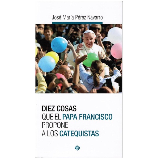 [9788479666279] Diez cosas que el Papa Francisco propone a los catequistas